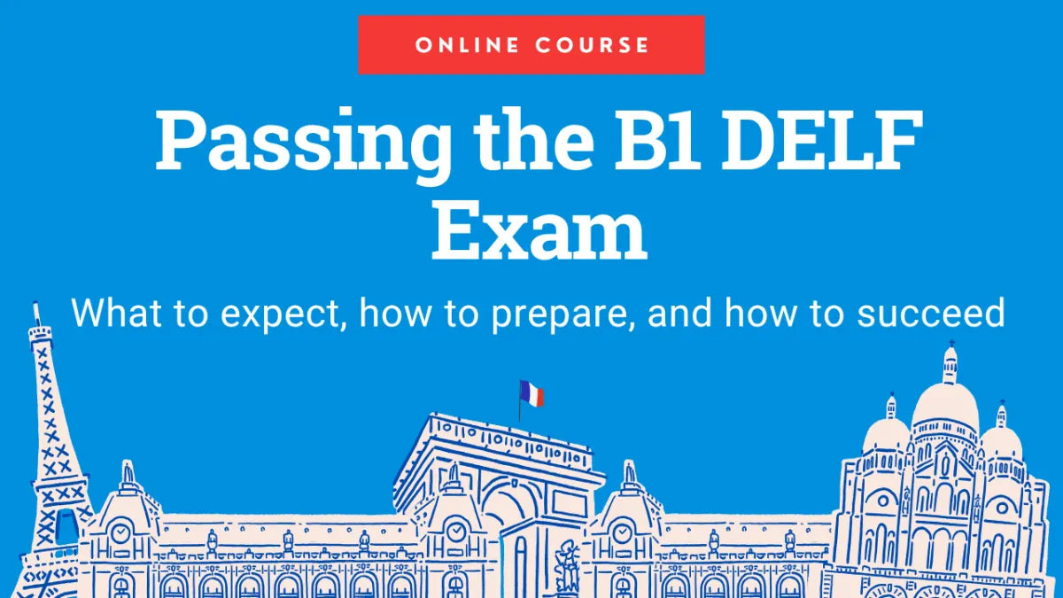 Pass the B1 DELF Exam. First time.